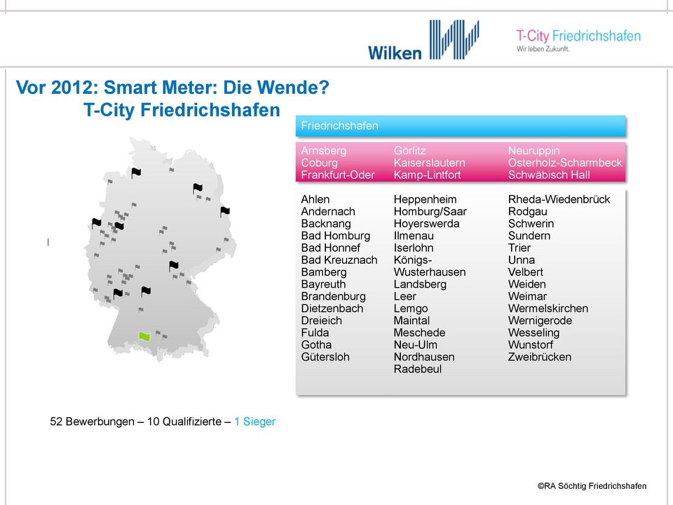 Brandenburg Dietzenbach Dreieich Fulda Gotha Gütersloh Görlitz Kaiserslautern Kamp-Lintfort Heppenheim Homburg/Saar Hoyerswerda Ilmenau Iserlohn Königs-