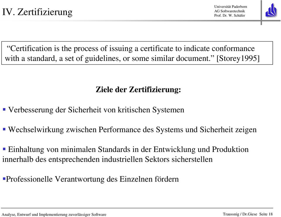 [Storey1995] Ziele der Zertifizierung: Verbesserung der Sicherheit von kritischen Systemen Wechselwirkung zwischen Performance des Systems und