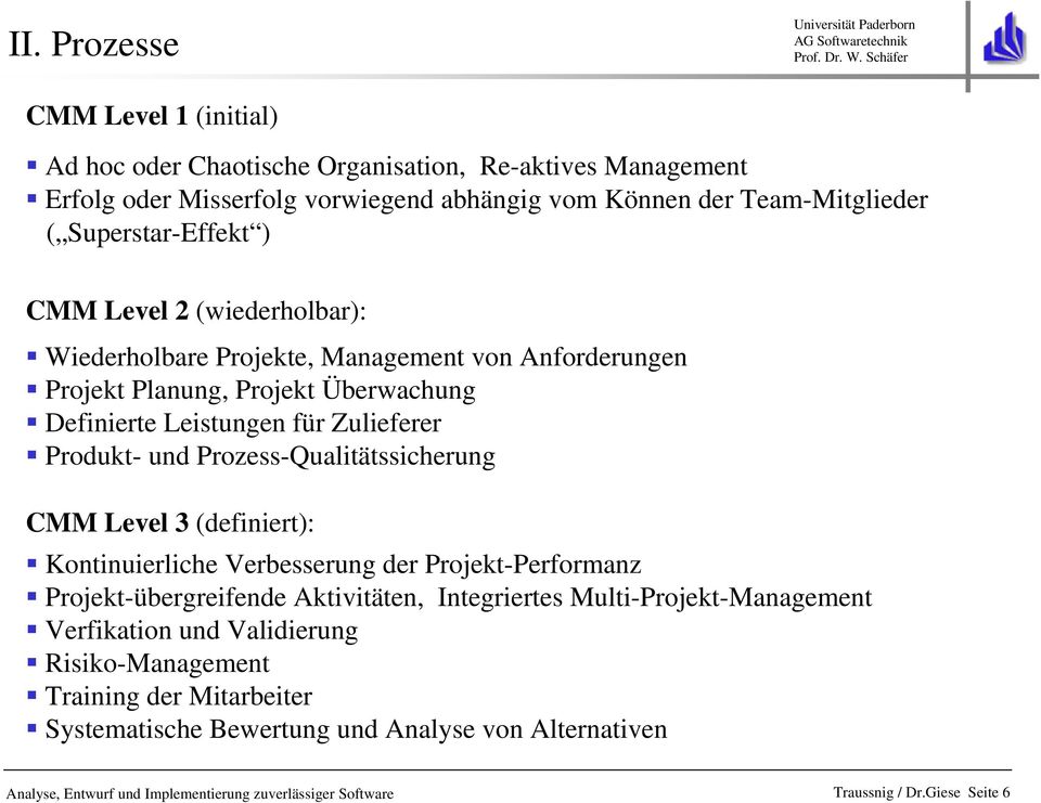 Prozess-Qualitätssicherung CMM Level 3 (definiert): Kontinuierliche Verbesserung der Projekt-Performanz Projekt-übergreifende Aktivitäten, Integriertes Multi-Projekt-Management
