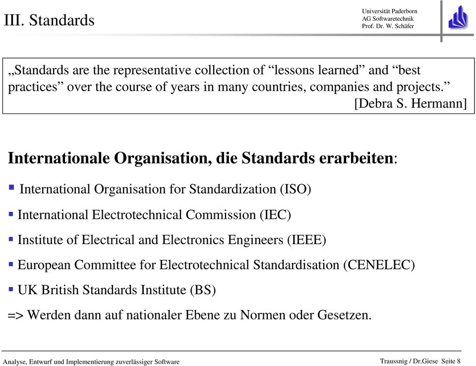 Hermann] Internationale Organisation, die Standards erarbeiten: International Organisation for Standardization (ISO) International Electrotechnical Commission