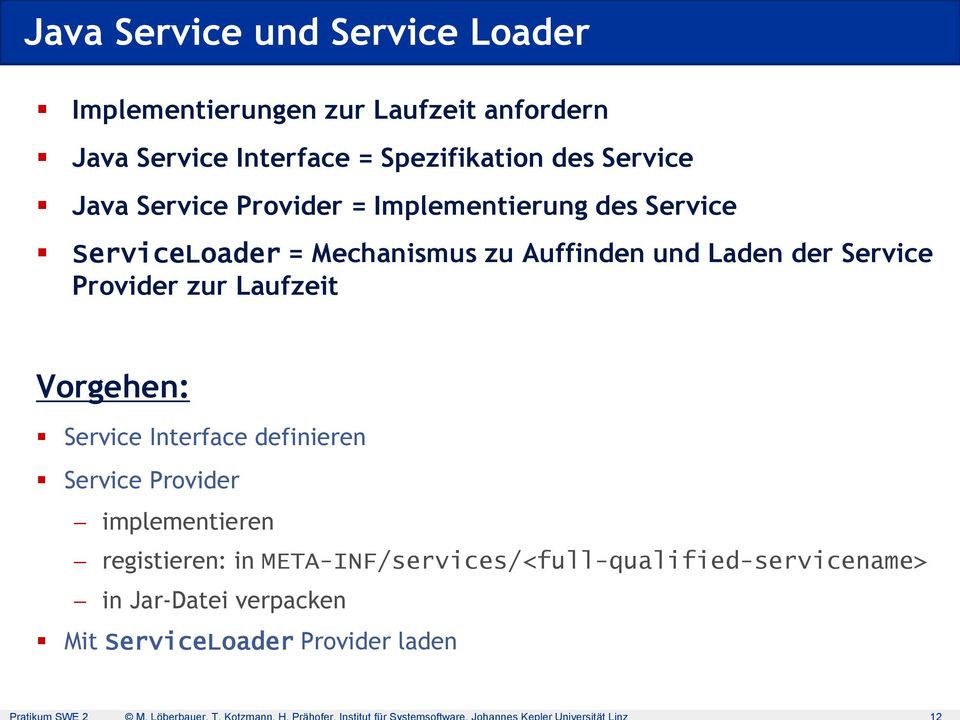 Laden der Service Provider zur Laufzeit Vorgehen: Service Interface definieren Service Provider implementieren