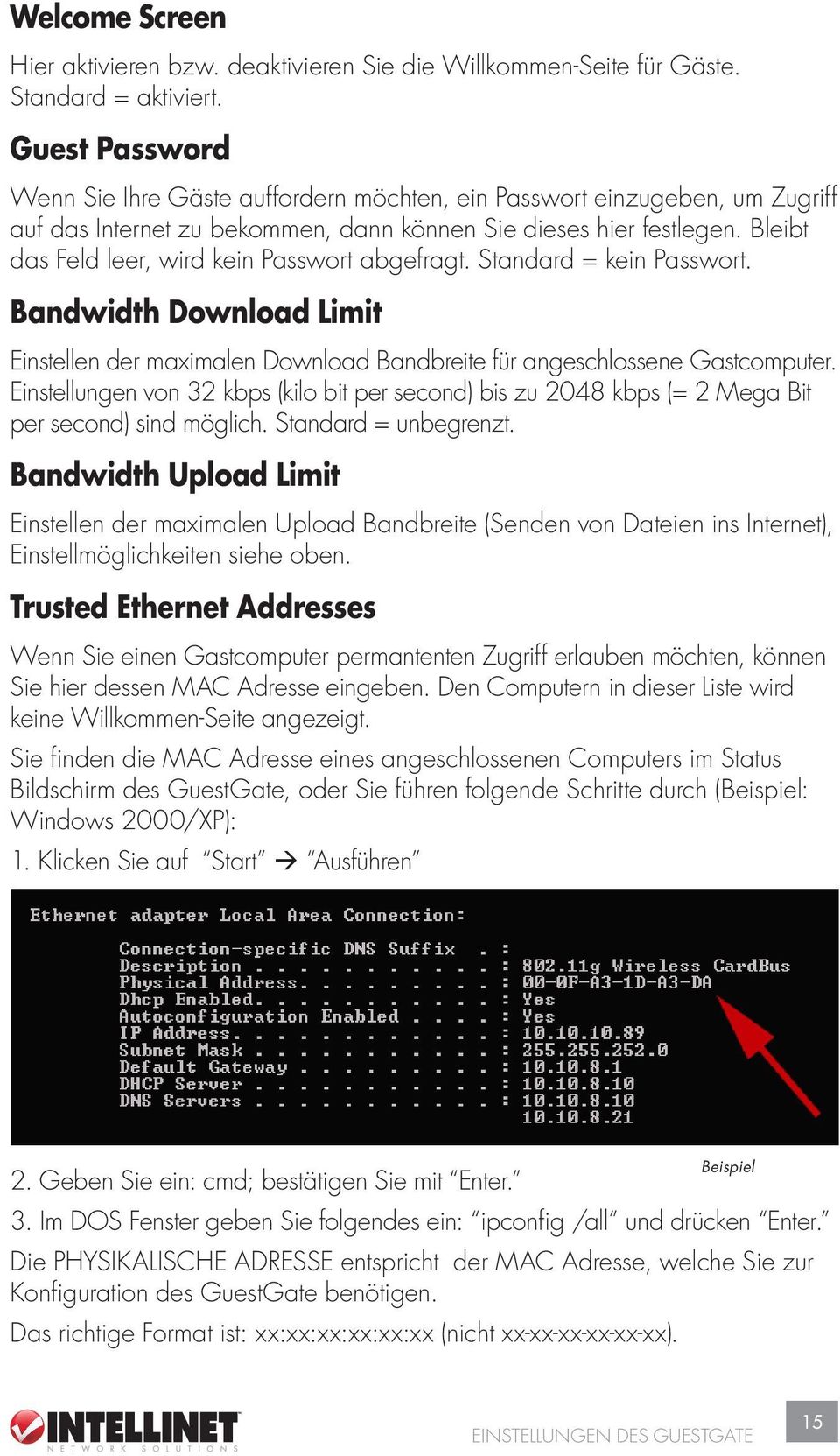 Bleibt das Feld leer, wird kein Passwort abgefragt. Standard = kein Passwort. Bandwidth Download Limit Einstellen der maximalen Download Bandbreite für angeschlossene Gastcomputer.