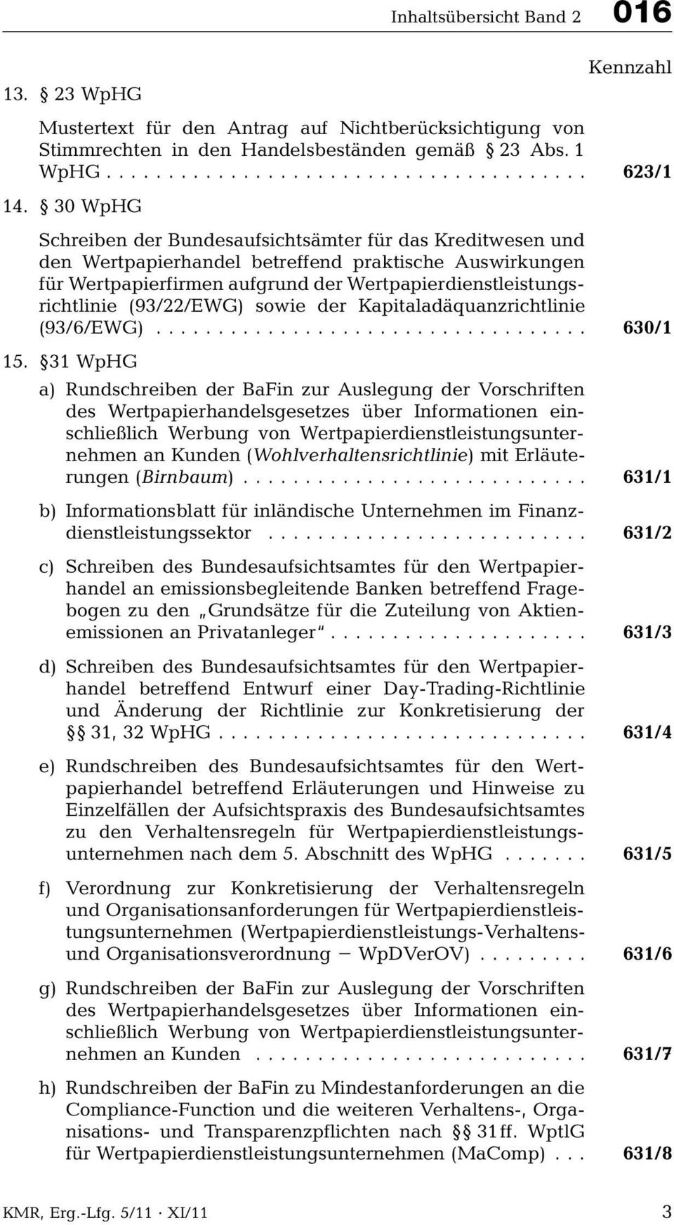 (93/22/EWG) sowie der Kapitaladäquanzrichtlinie (93/6/EWG)... 630/1 15.