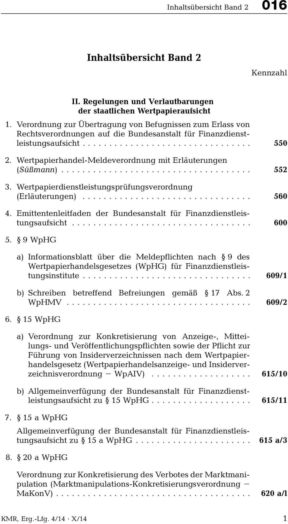 Wertpapierhandel-Meldeverordnung mit Erläuterungen (Süßmann)... 552 3. Wertpapierdienstleistungsprüfungsverordnung (Erläuterungen)... 560 4.