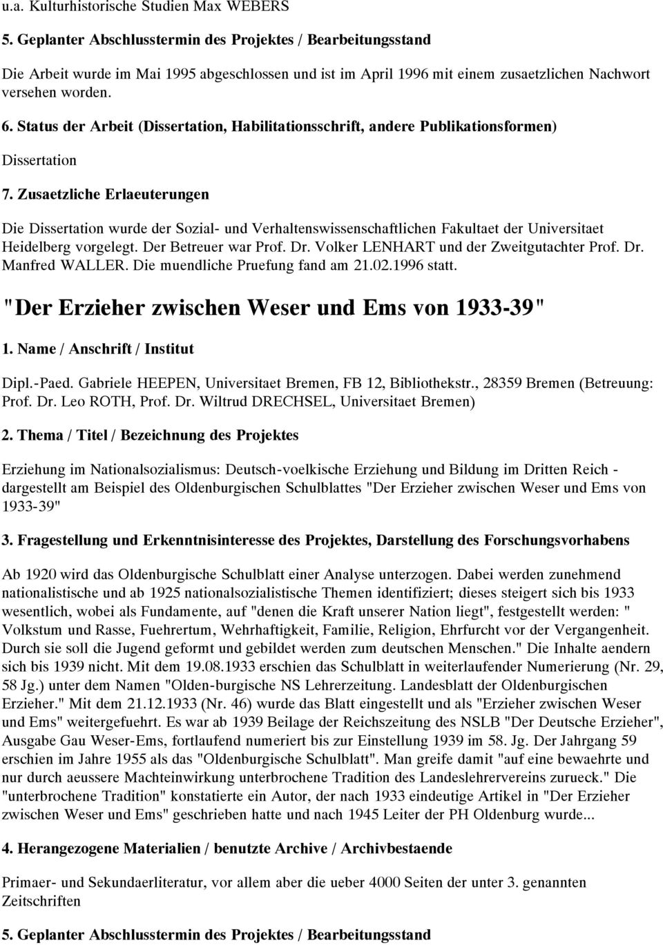 Status der Arbeit (Dissertation, Habilitationsschrift, andere Publikationsformen) Dissertation 7.