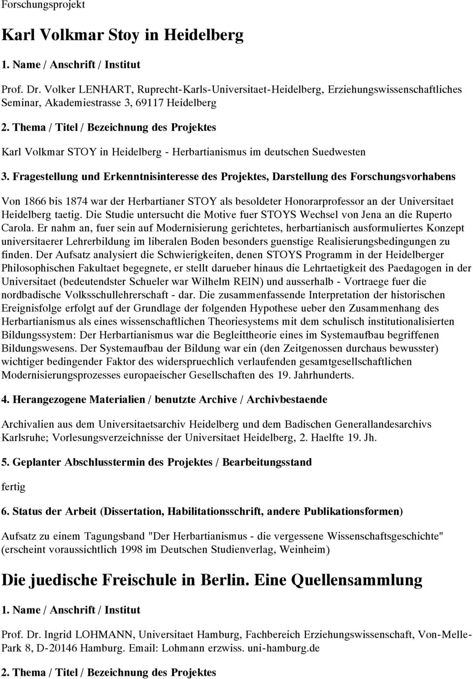 Thema / Titel / Bezeichnung des Projektes Karl Volkmar STOY in Heidelberg - Herbartianismus im deutschen Suedwesten 3.