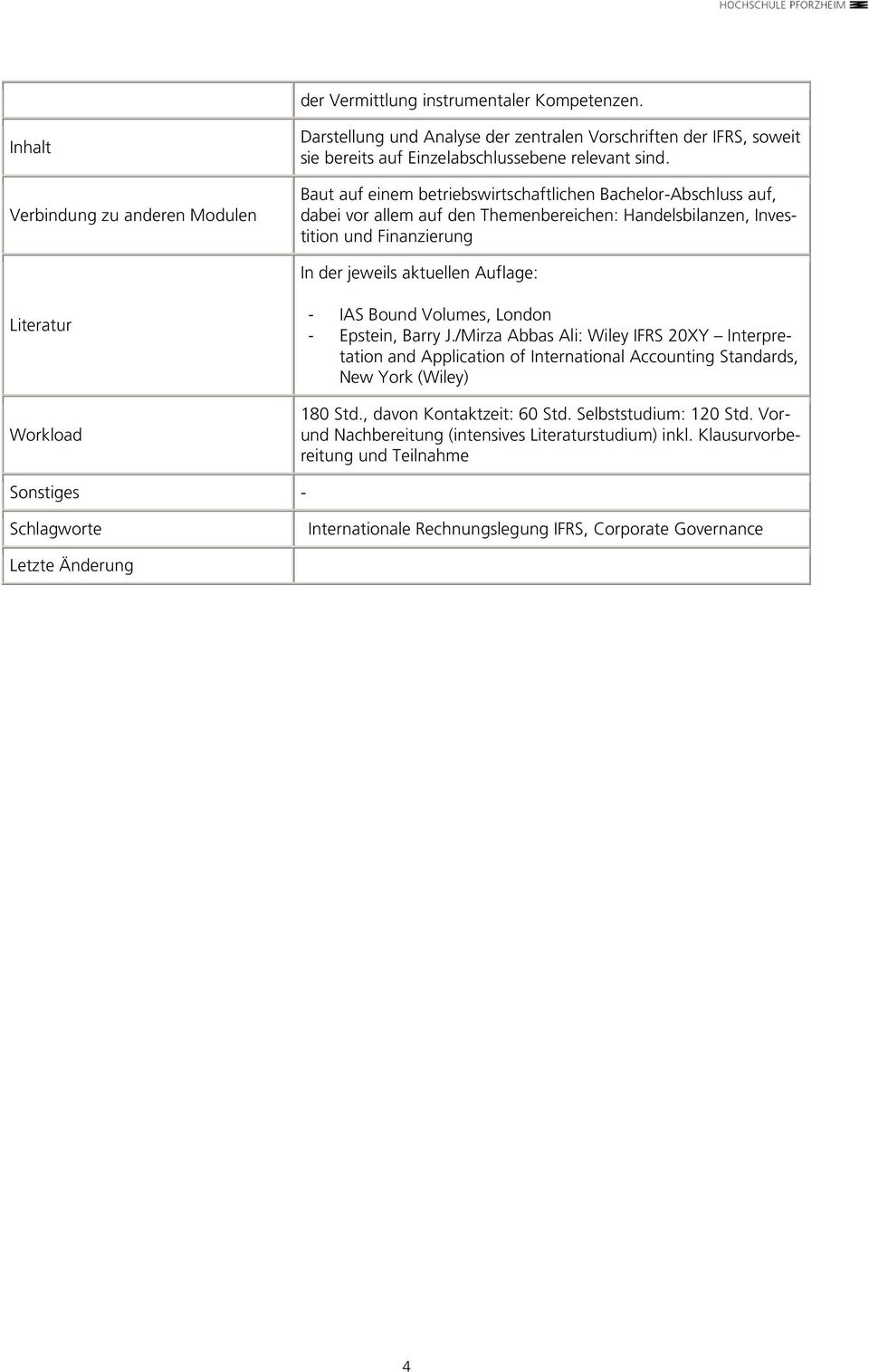 Workload - IAS Bound Volumes, London - Epstein, Barry J./Mirza Abbas Ali: Wiley IFRS 20XY Interpretation and Application of International Accounting Standards, New York (Wiley) 180 Std.