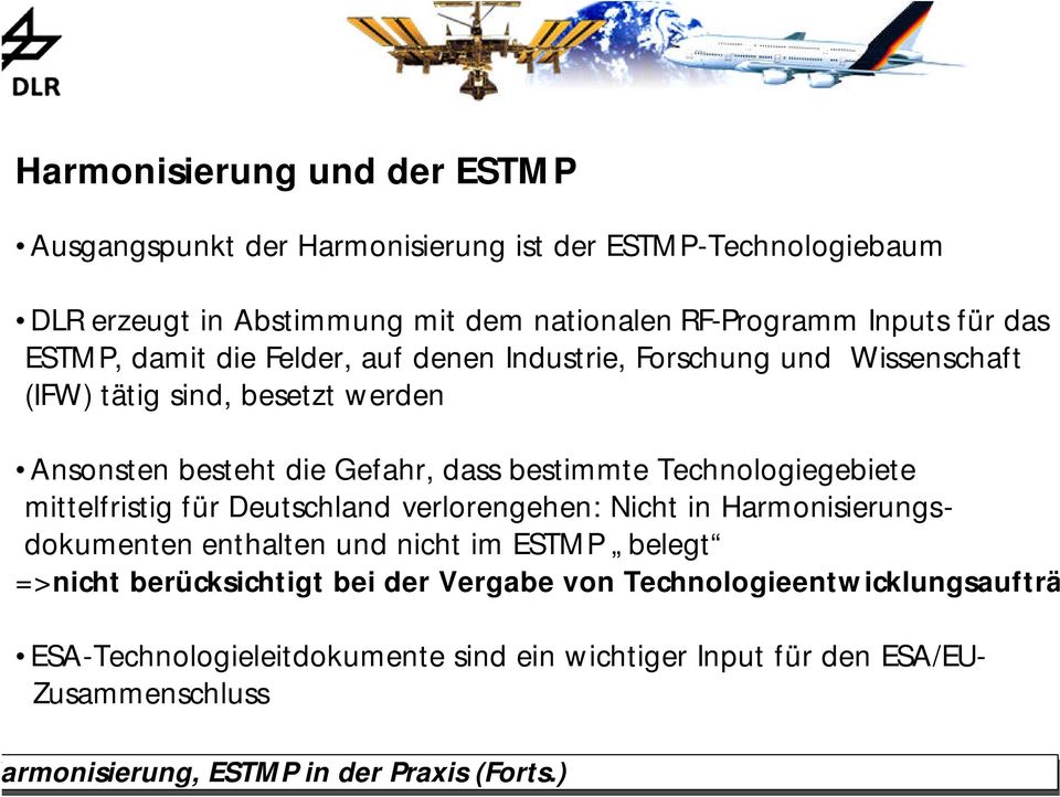 Technologiegebiete mittelfristig für Deutschland verlorengehen: Nicht in Harmonisierungsdokumenten enthalten und nicht im ESTMP belegt =>nicht berücksichtigt bei