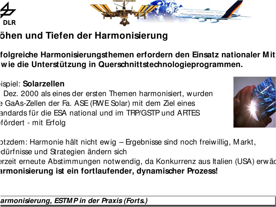 ASE (RWE Solar) mit dem Ziel eines ndards für die ESA national und im TRP/GSTP und ARTES fördert - mit Erfolg tzdem: Harmonie hält nicht ewig Ergebnisse sind noch