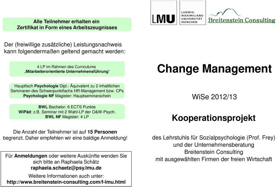CPs Psychologie NF Magister: Hauptseminarschein BWL Bachelor: 6 ECTS Punkte WiPäd: z.b. Seminar mit 2 Wahl-LP der O&W-Psych.
