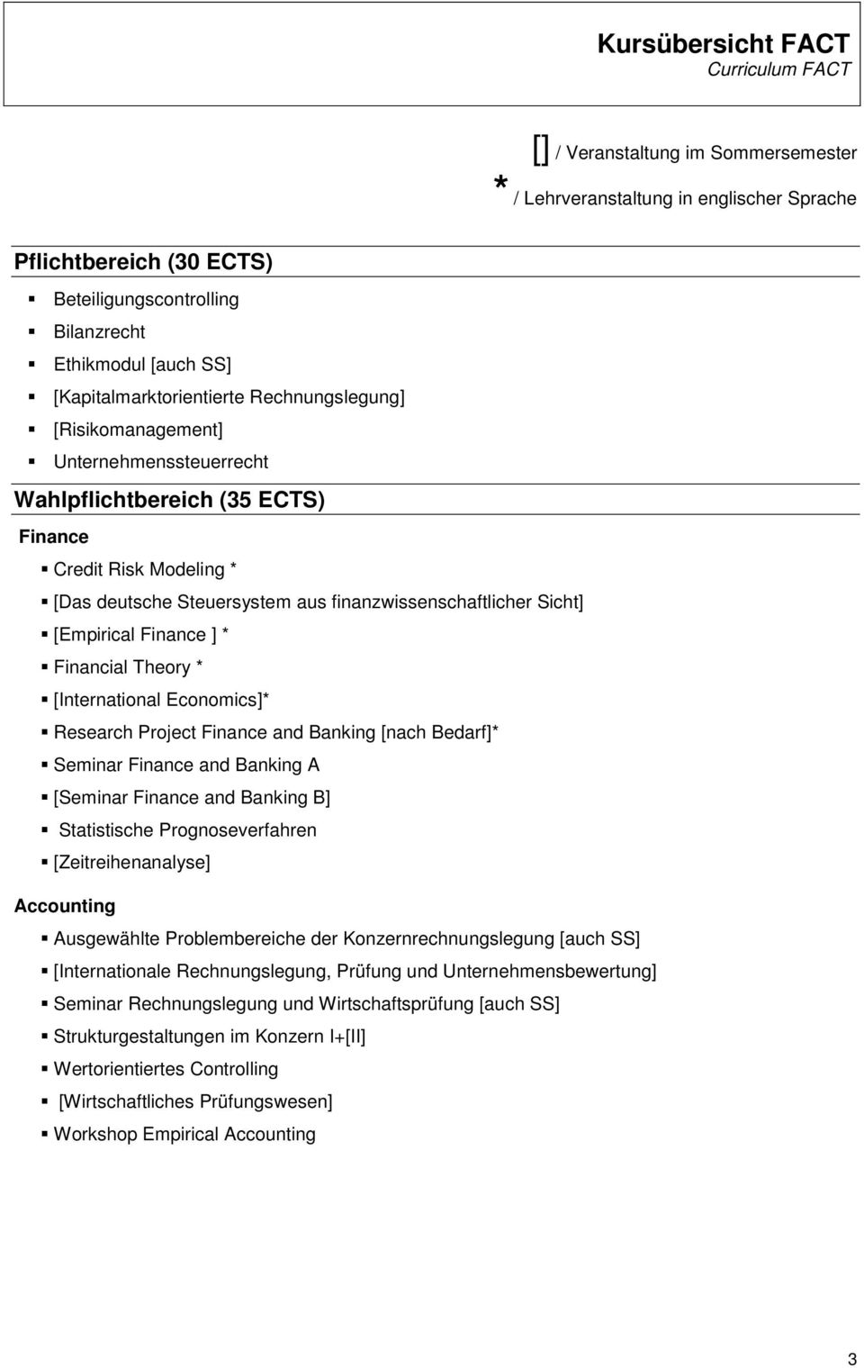 finanzwissenschaftlicher Sicht] [Empirical Finance ] * Financial Theory * [International Economics]* Research Project Finance and Banking [nach Bedarf]* Seminar Finance and Banking A [Seminar Finance