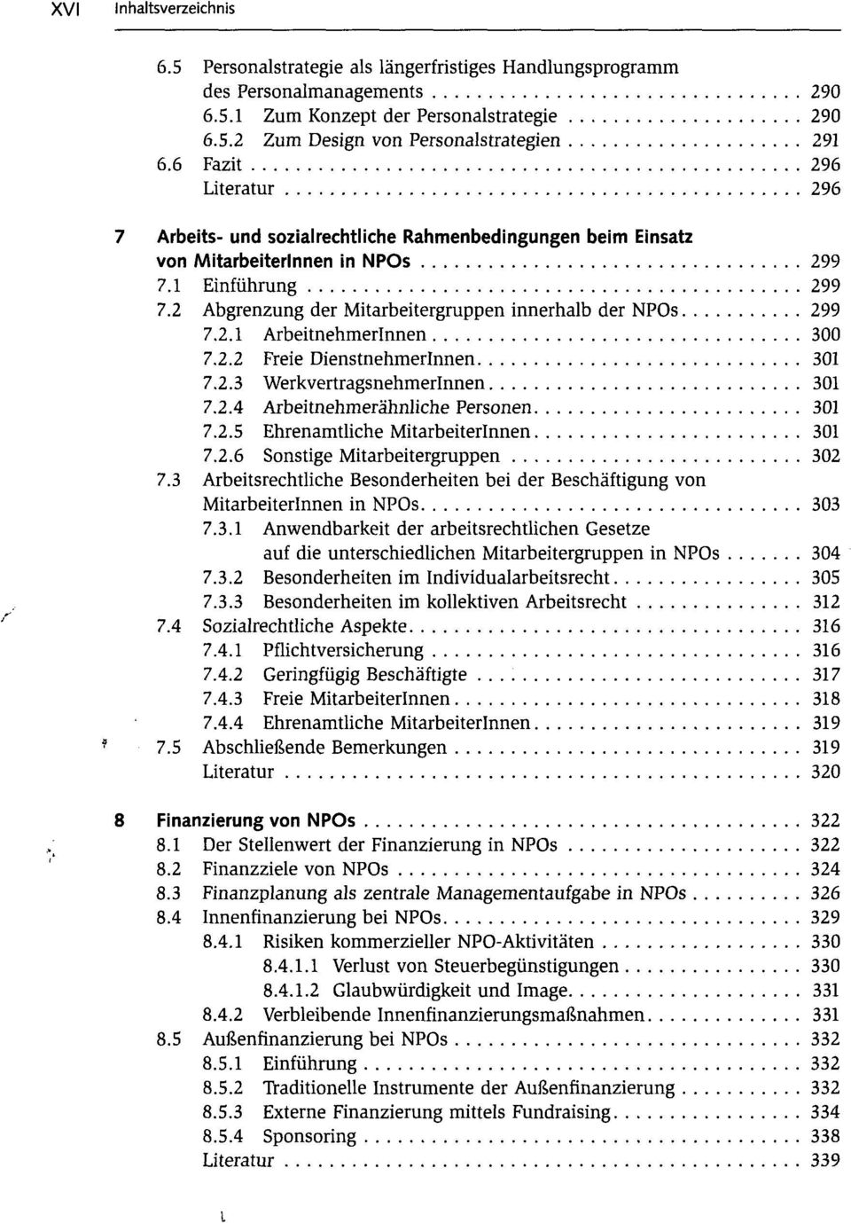 2 Abgrenzung der Mitarbeitergruppen innerhalb der NPOs 299 7.2.1 Arbeitnehmerinnen 300 7.2.2 Freie Dienstnehmerinnen 301 7.2.3 Werkvertragsnehmerlnnen 301 7.2.4 Arbeitnehmerähnliche Personen 301 7.2.5 Ehrenamtliche Mitarbeiterinnen 301 7.