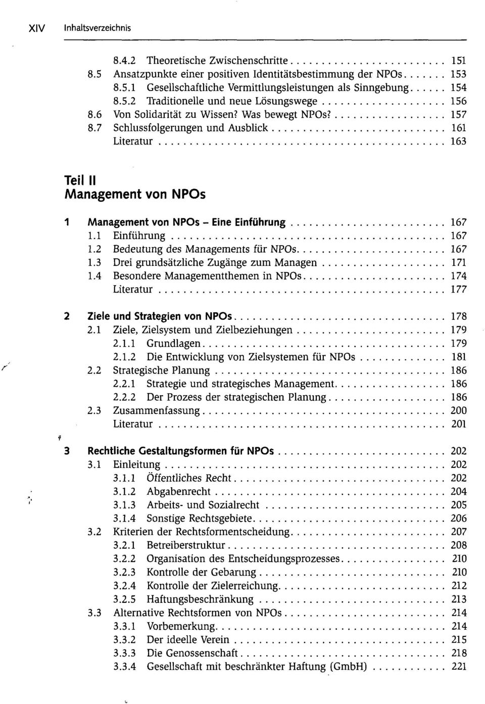 2 Bedeutung des Managements für NPOs 167 1.3 Drei grundsätzliche Zugänge zum Managen 171 1.4 Besondere Managementthemen in NPOs 174 Literatur 177 2 Ziele und Strategien von NPOs 178 2.