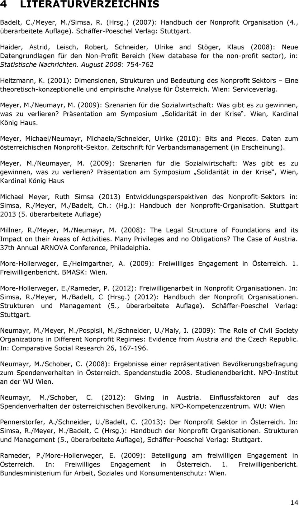 August 2008: 754-762 Heitzmann, K. (2001): Dimensionen, Strukturen und Bedeutung des Nonprofit Sektors Eine theoretisch-konzeptionelle und empirische Analyse für Österreich. Wien: Serviceverlag.