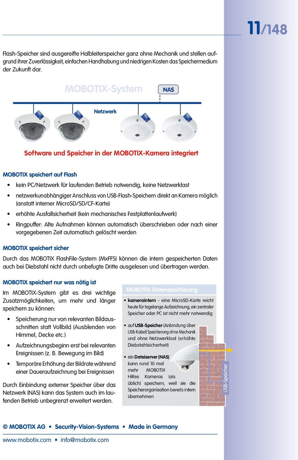 Anschluss von USB-Flash-Speichern direkt an Kamera möglich (anstatt interner MicroSD/SD/CF-Karte) erhöhte Ausfallsicherheit (kein mechanisches Festplattenlaufwerk) Ringpuff er: Alte Aufnahmen können