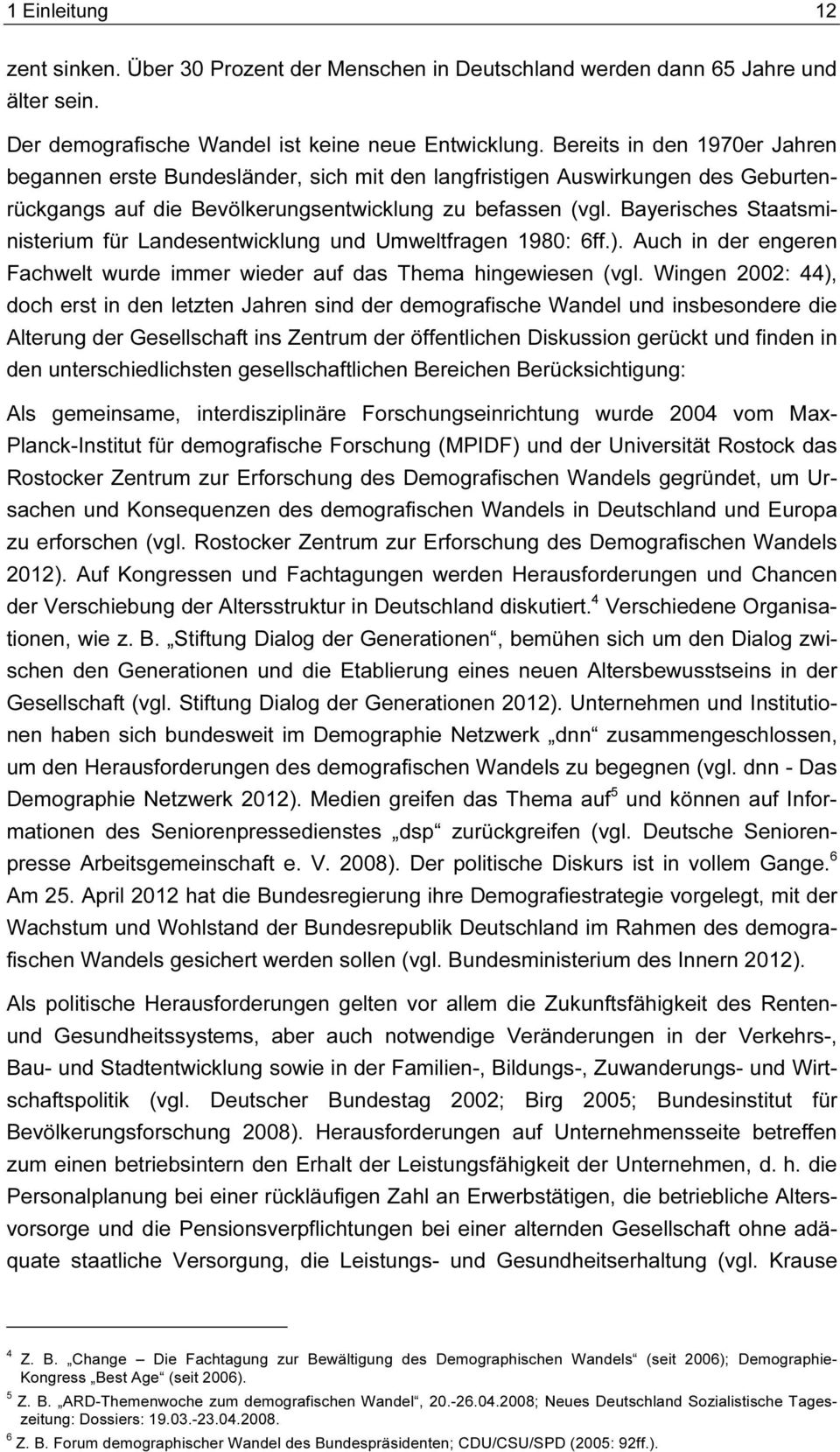 Bayerisches Staatsministerium für Landesentwicklung und Umweltfragen 1980: 6ff.). Auch in der engeren Fachwelt wurde immer wieder auf das Thema hingewiesen (vgl.