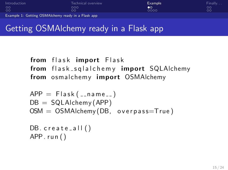 SQLAlchemy from osmalchemy import OSMAlchemy APP = F l a s k ( n a m e ) DB =
