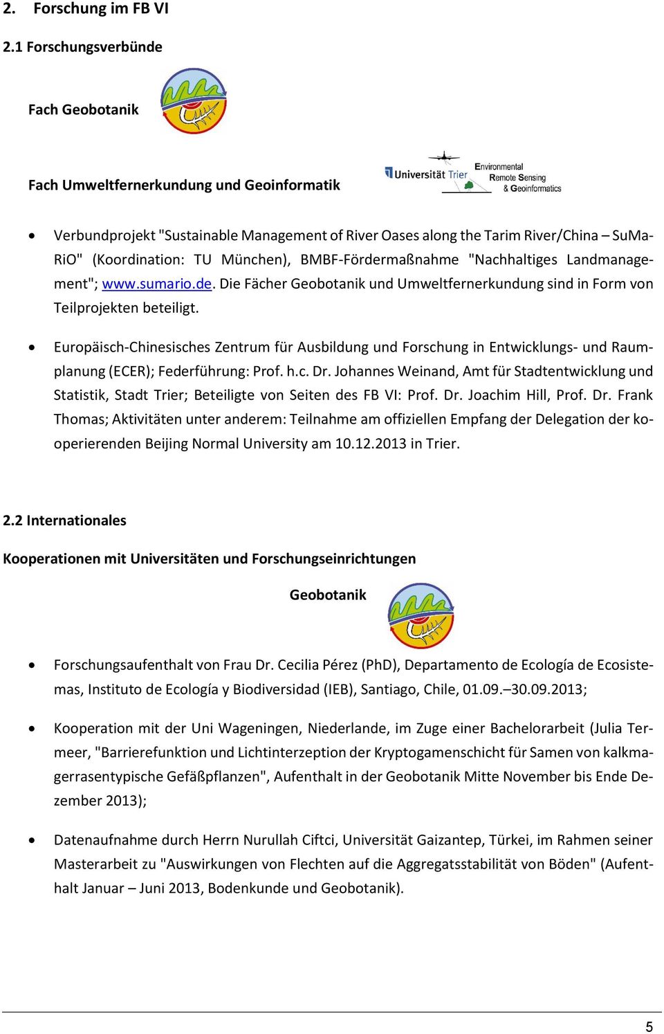München), BMBF-Fördermaßnahme "Nachhaltiges Landmanagement"; www.sumario.de. Die Fächer Geobotanik und Umweltfernerkundung sind in Form von Teilprojekten beteiligt.