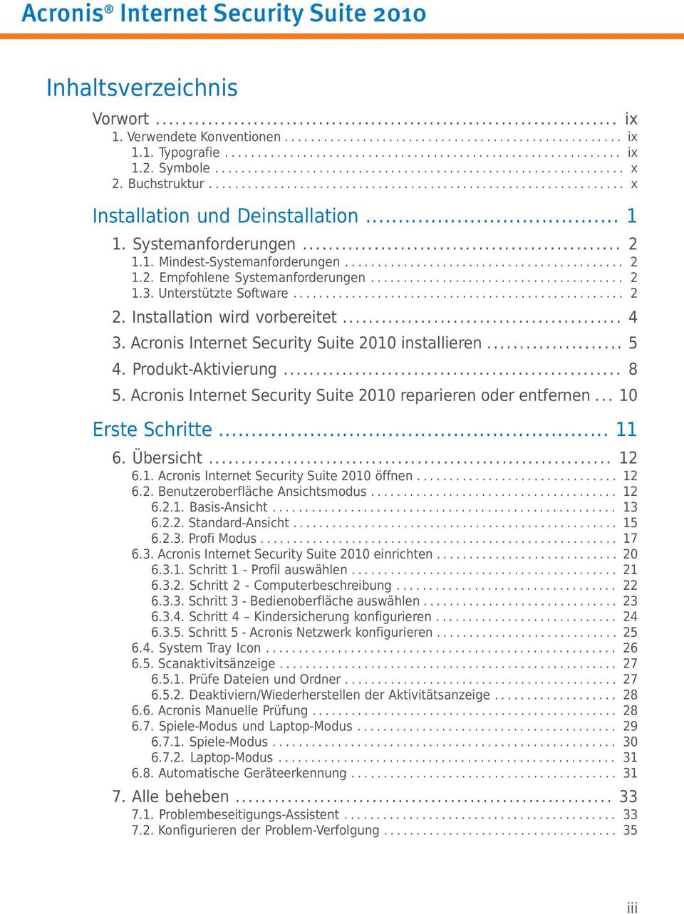 Systemanforderungen... 2 1.1. Mindest-Systemanforderungen........................................... 2 1.2. Empfohlene Systemanforderungen....................................... 2 1.3.