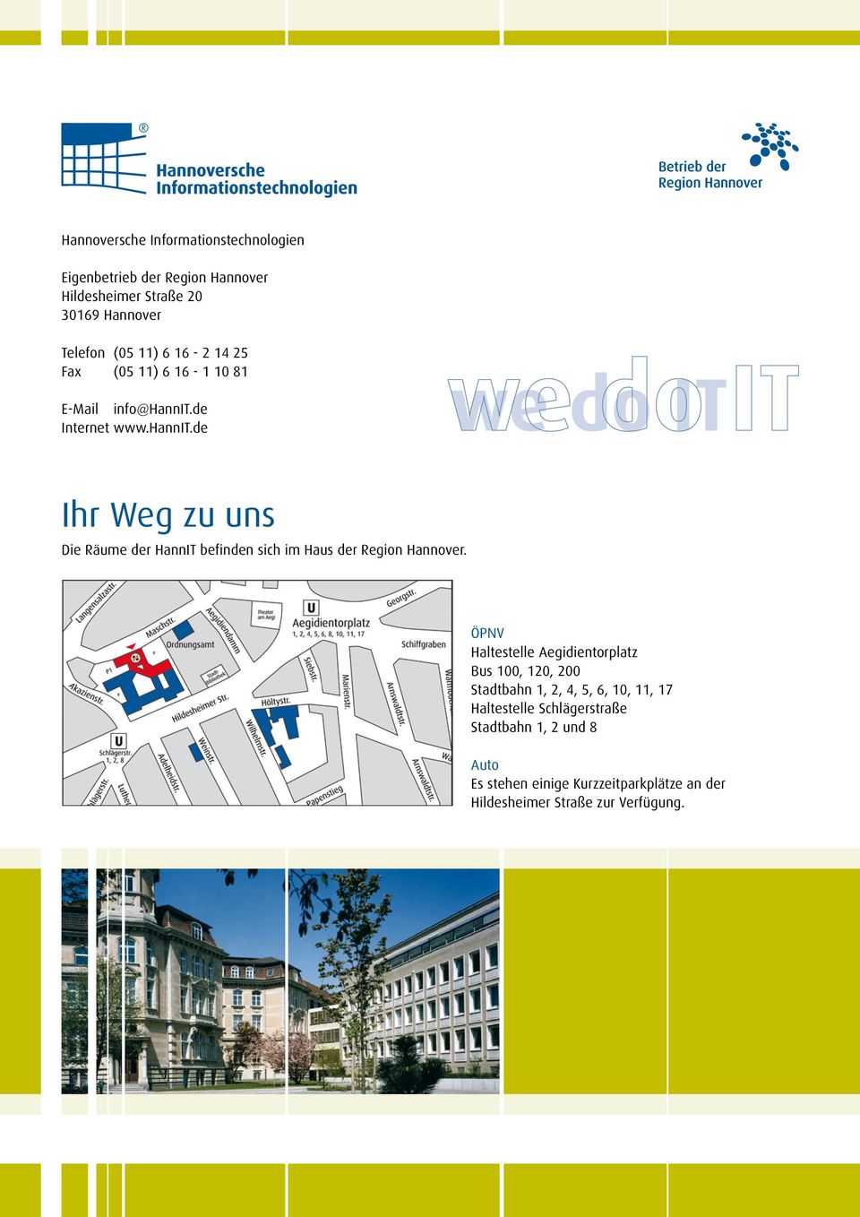 de Internet www.hannit.de Ihr Weg zu uns Die Räume der HannIT befinden sich im Haus der Region Hannover.