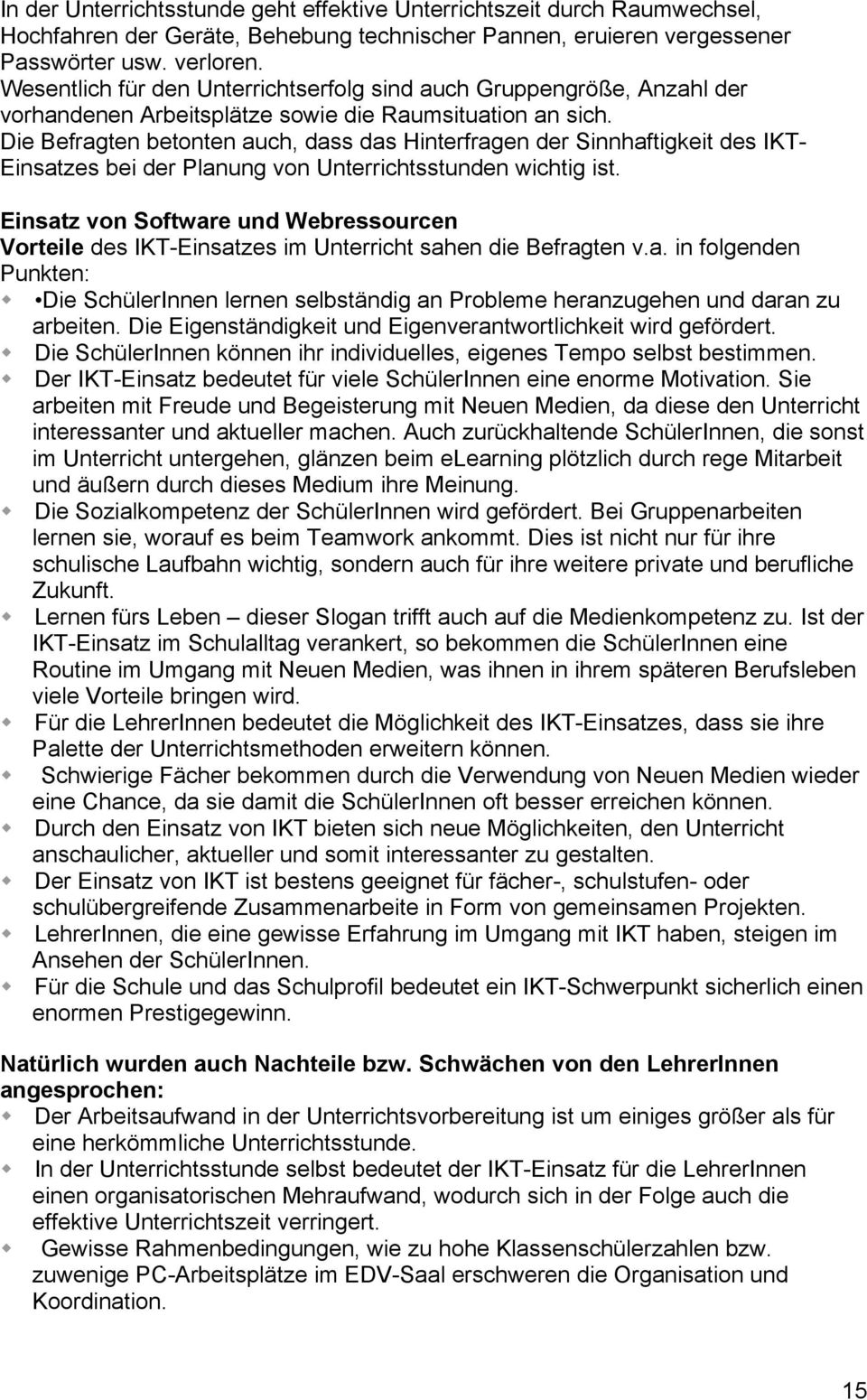 Die Befragten betonten auch, dass das Hinterfragen der Sinnhaftigkeit des IKT- Einsatzes bei der Planung von Unterrichtsstunden wichtig ist.