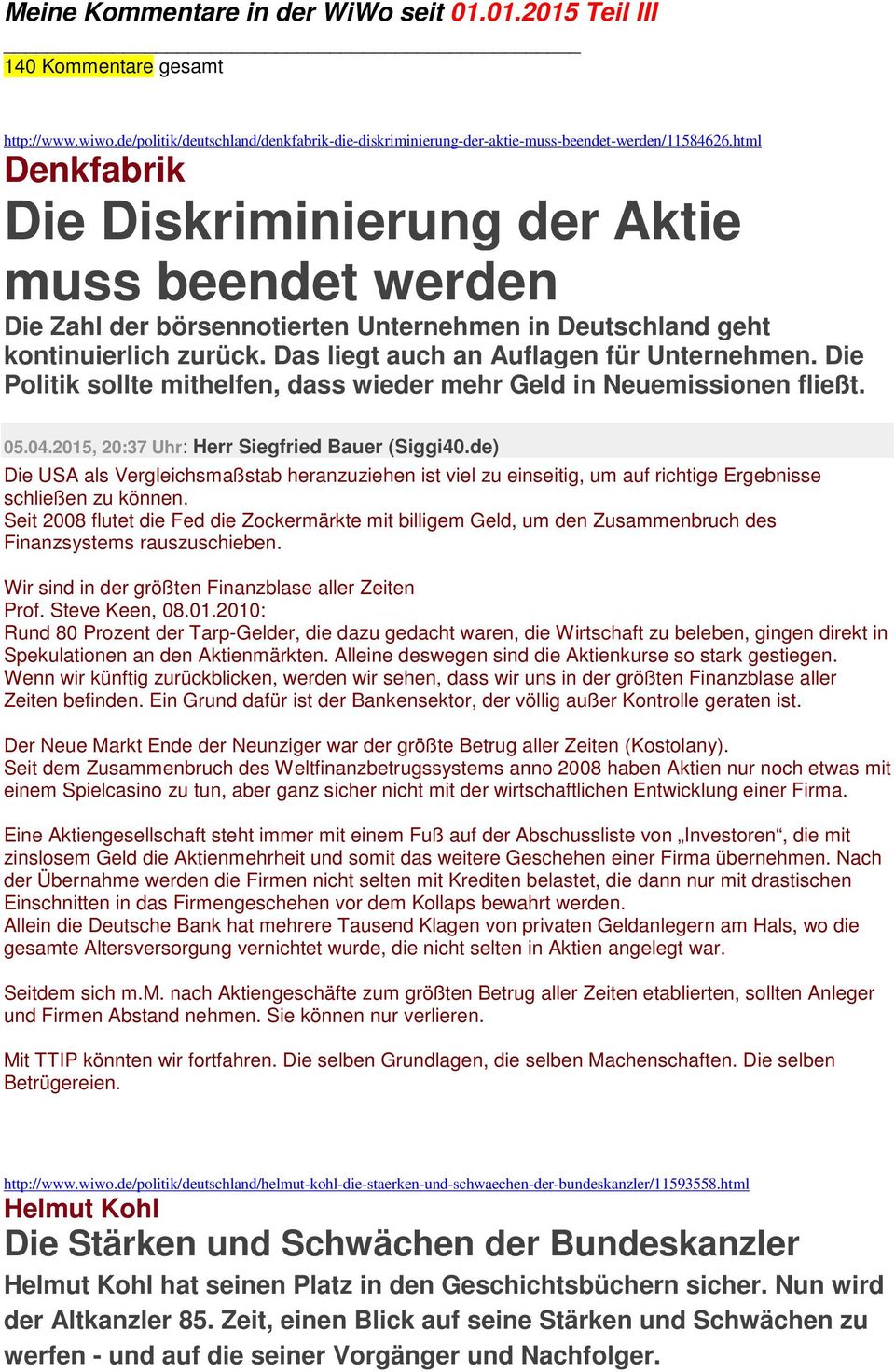 Die Politik sollte mithelfen, dass wieder mehr Geld in Neuemissionen fließt. 05.04.2015, 20:37 Uhr: Herr Siegfried Bauer (Siggi40.