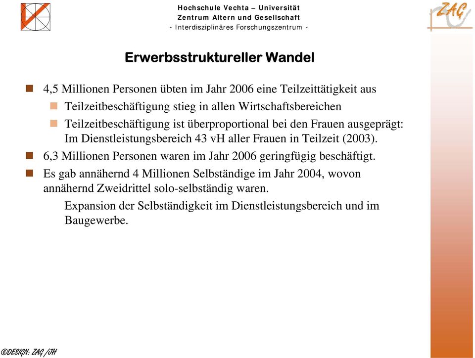 Frauen in Teilzeit (2003). 6,3 Millionen Personen waren im Jahr 2006 geringfügig beschäftigt.