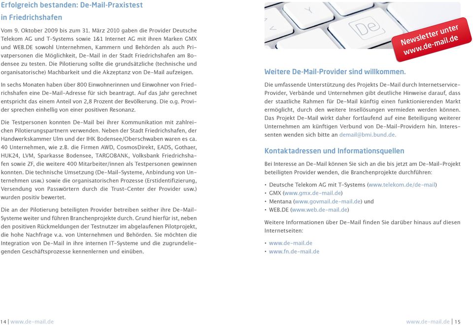DE sowohl Unternehmen, Kammern und Behörden als auch Privatpersonen die Möglichkeit, De-Mail in der Stadt Friedrichshafen am Bodensee zu testen.