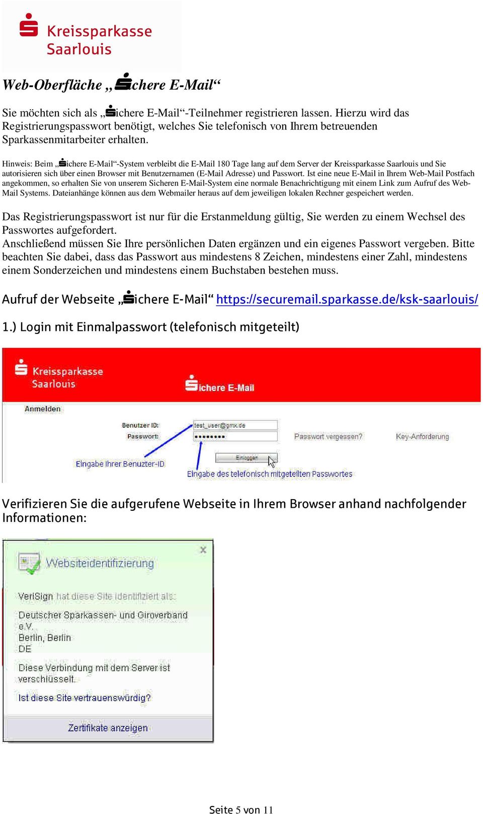 Hinweis: Beim Sichere E-Mail -System verbleibt die E-Mail 180 Tage lang auf dem Server der Kreissparkasse Saarlouis und Sie autorisieren sich über einen Browser mit Benutzernamen (E-Mail Adresse) und