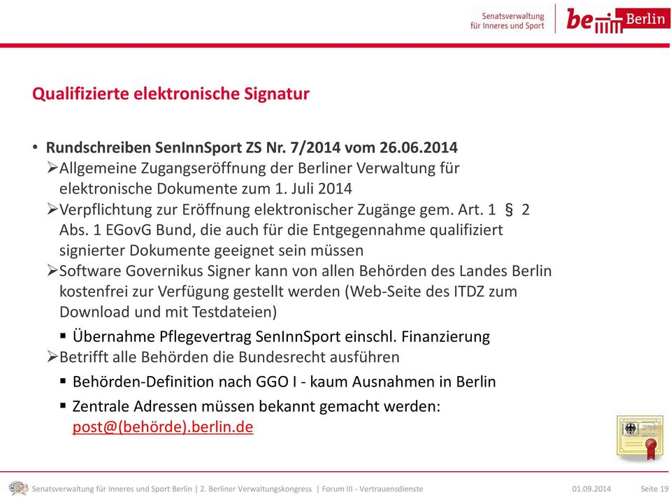 1 EGovG Bund, die auch für die Entgegennahme qualifiziert signierter Dokumente geeignet sein müssen Software Governikus Signer kann von allen Behörden des Landes Berlin kostenfrei zur Verfügung