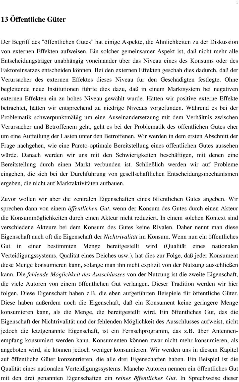 eidenexternenEffektengeschahdiesdadurch,daßder Verursacher des externen Effektes dieses Niveau für den Geschädigten festlegte.