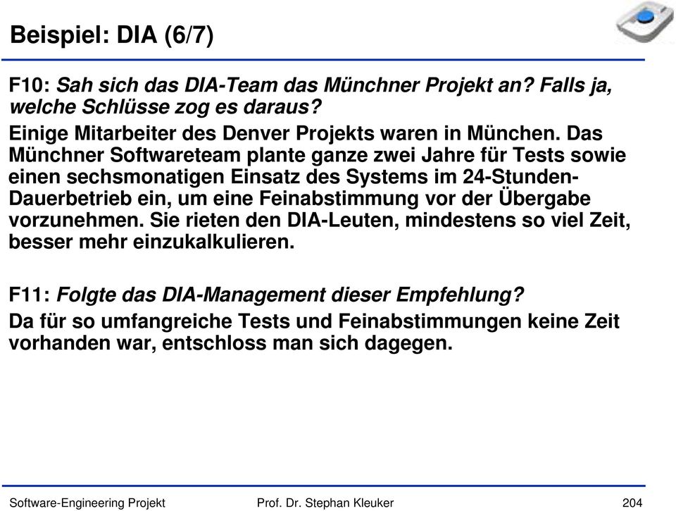 Das Münchner Softwareteam plante ganze zwei Jahre für Tests sowie einen sechsmonatigen Einsatz des Systems im 24-Stunden- Dauerbetrieb ein, um eine
