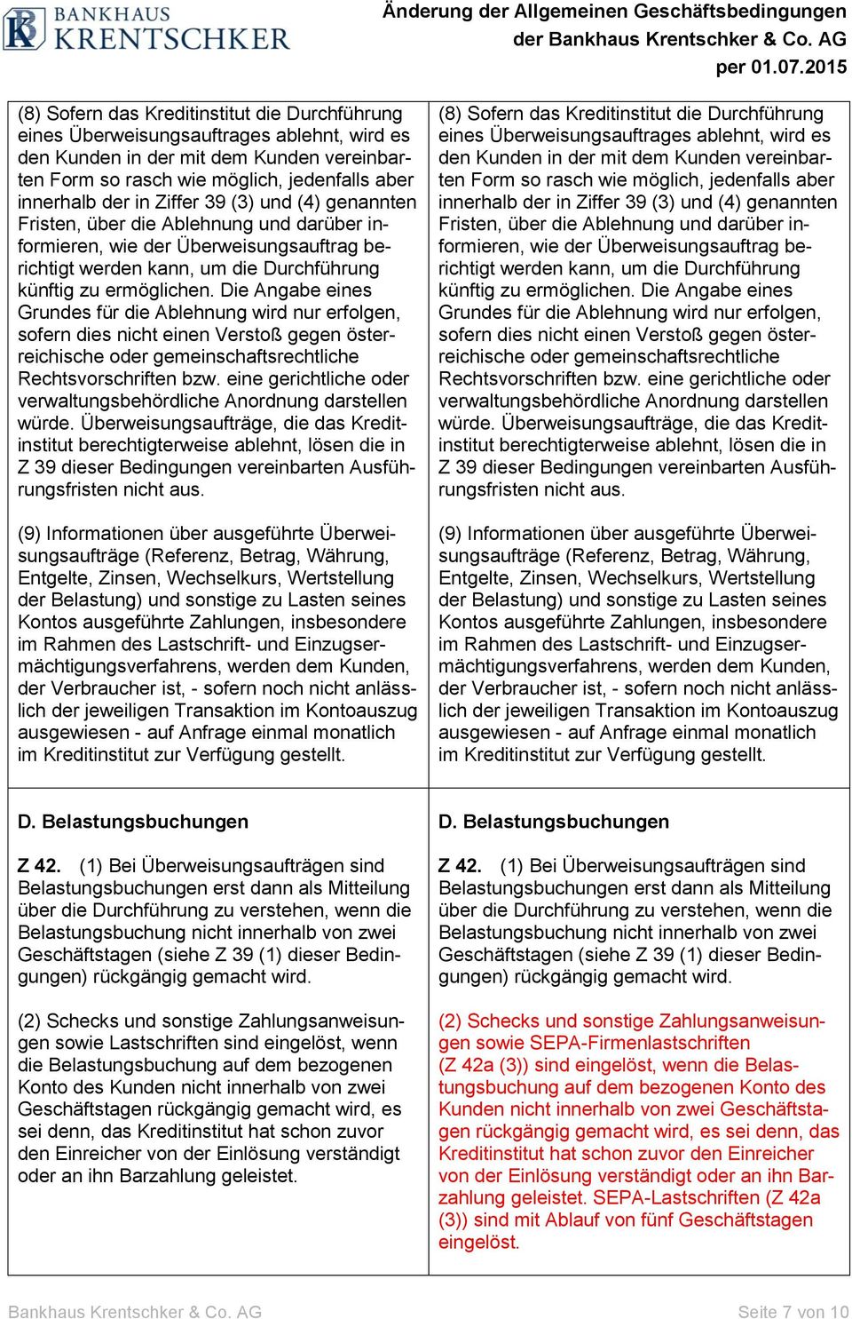 Die Angabe eines Grundes für die Ablehnung wird nur erfolgen, sofern dies nicht einen Verstoß gegen österreichische oder gemeinschaftsrechtliche Rechtsvorschriften bzw.