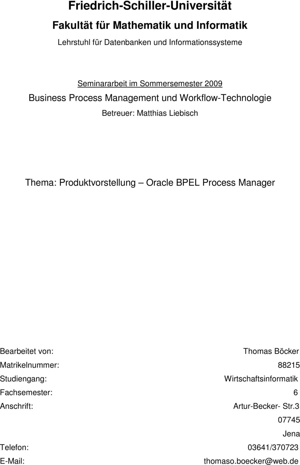Thema: Produktvorstellung Oracle BPEL Process Manager Bearbeitet von: Thomas Böcker Matrikelnummer: 88215 Studiengang: