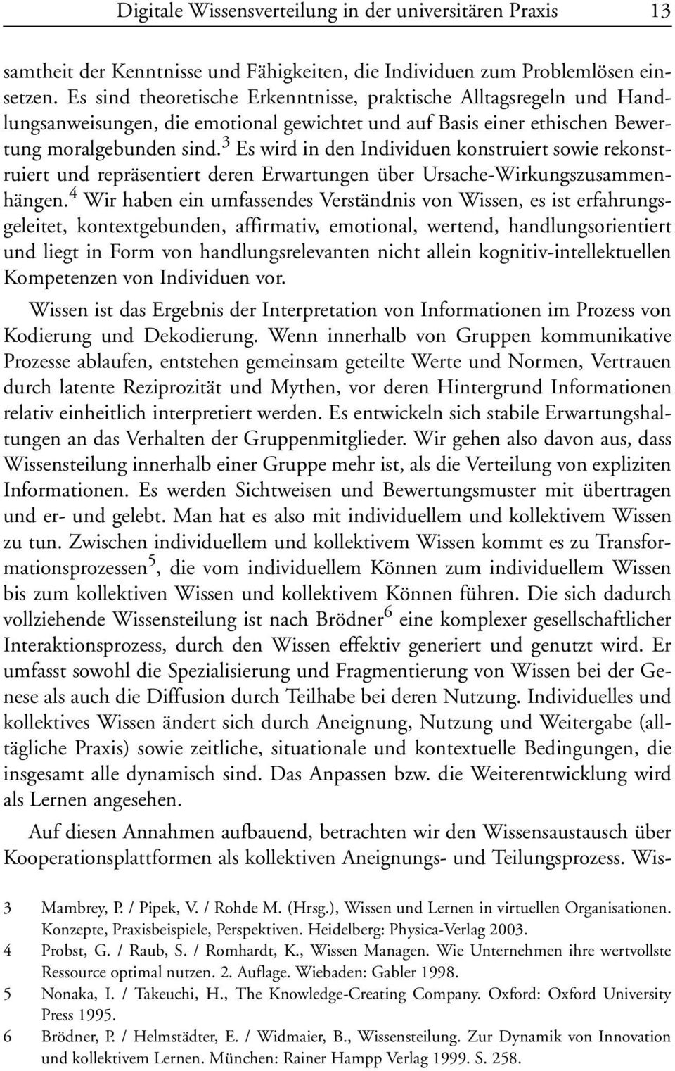 3 Es wird in den Individuen konstruiert sowie rekonstruiert und repräsentiert deren Erwartungen über Ursache-Wirkungszusammenhängen.