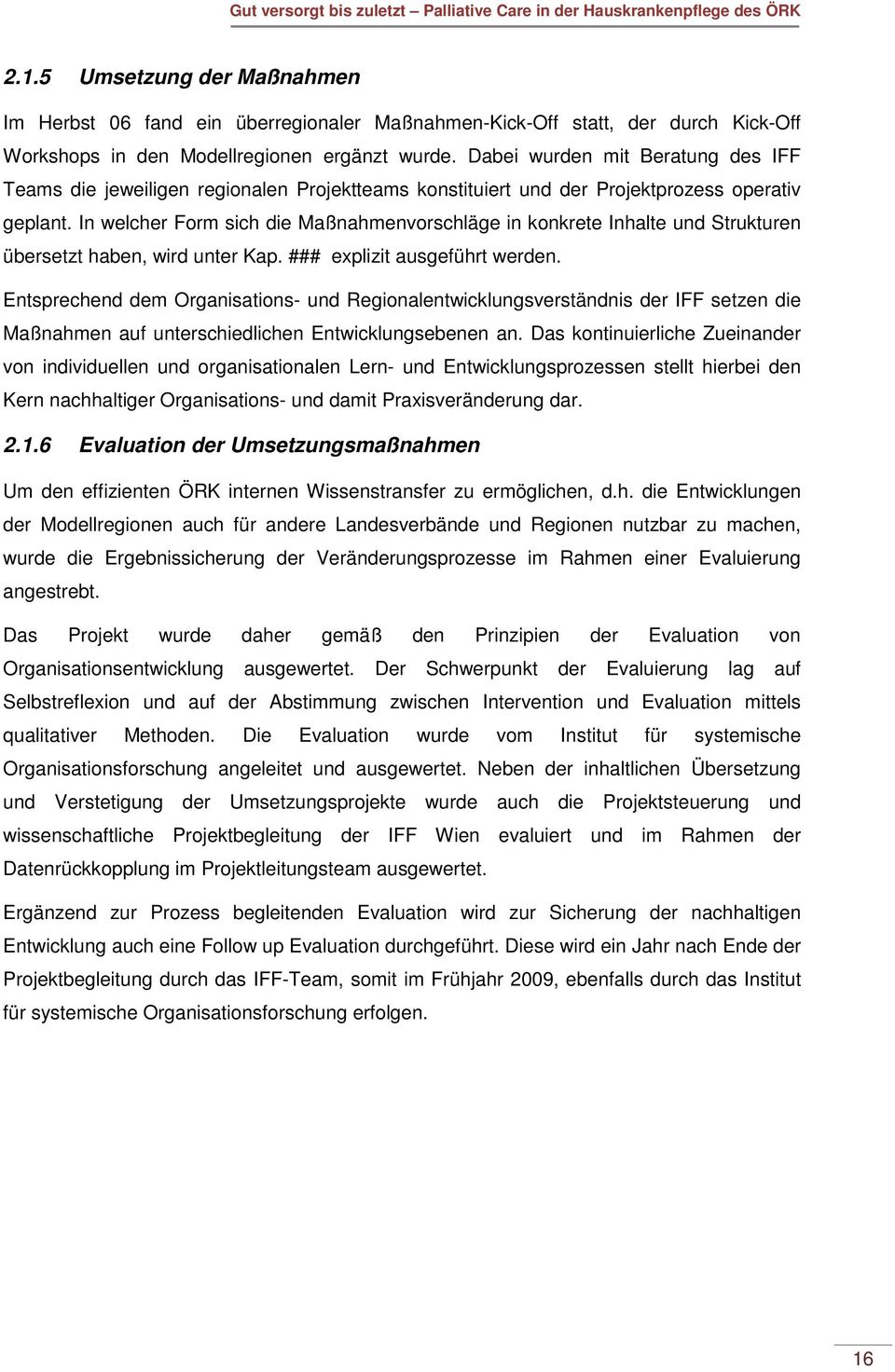 In welcher Form sich die Maßnahmenvorschläge in konkrete Inhalte und Strukturen übersetzt haben, wird unter Kap. ### explizit ausgeführt werden.