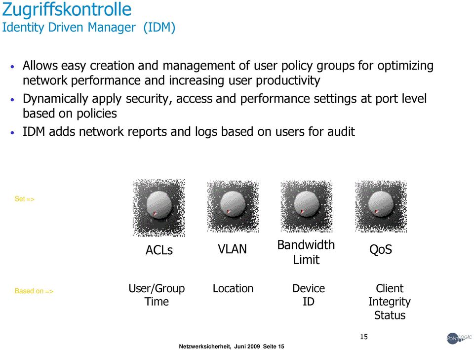 settings at port level based on policies IDM adds network reports and logs based on users for audit Set => ACLs VLAN