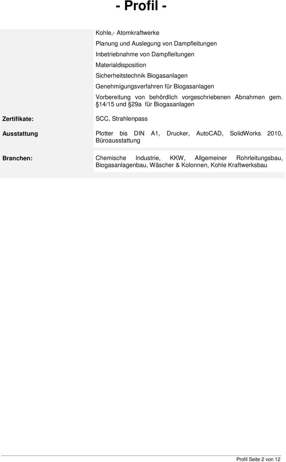 14/15 und 29a für Biogasanlagen Zertifikate: SCC, Strahlenpass Ausstattung Plotter bis DIN A1, Drucker, AutoCAD, SolidWorks 2010,