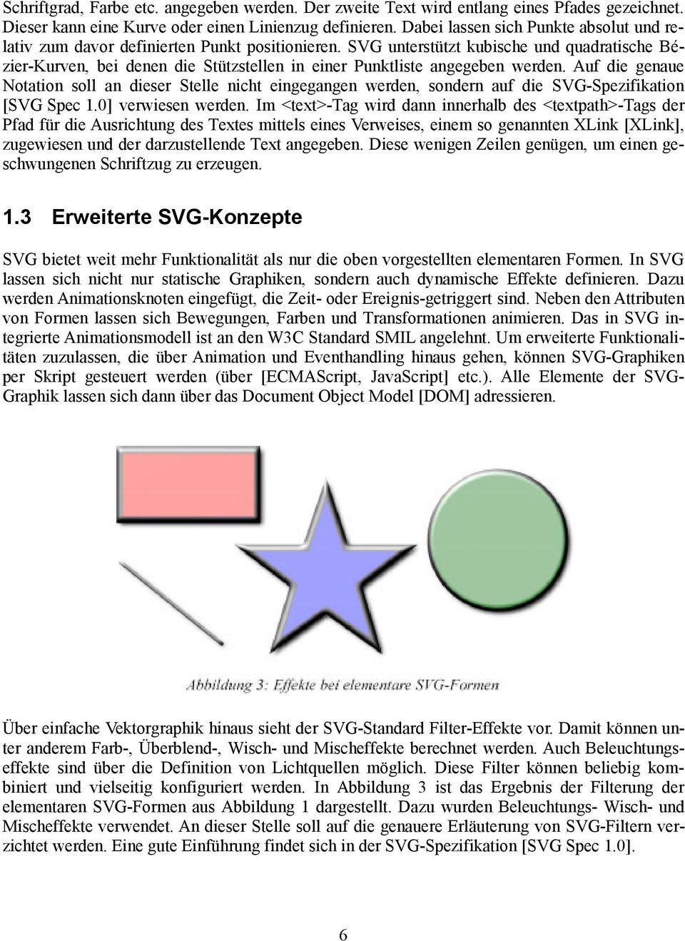 SVG unterstützt kubische und quadratische Bézier-Kurven, bei denen die Stützstellen in einer Punktliste angegeben werden.