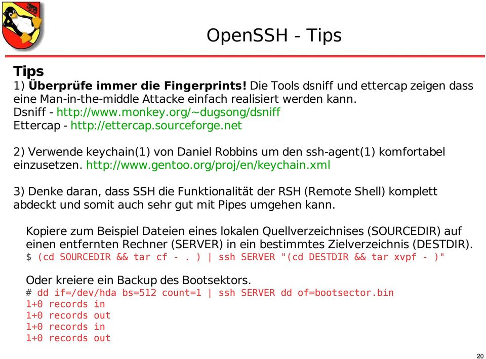 xml 3) Denke daran, dass SSH die Funktionalität der RSH (Remote Shell) komplett abdeckt und somit auch sehr gut mit Pipes umgehen kann.