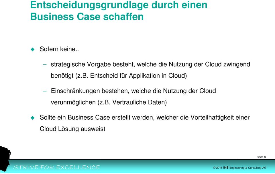 besteht, welche die Nutzung der Cloud zwingend benötigt (z.b. Entscheid für Applikation in Cloud)