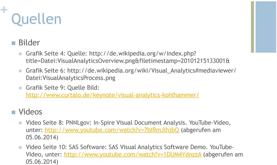 png n Grafik Seite 9: Quelle Bild: http://www.curtalo.de/keynote/visual-analytics-kohlhammer/ n Videos n Video Seite 8: PNNLgov: In-Spire Visual Document Analysis.