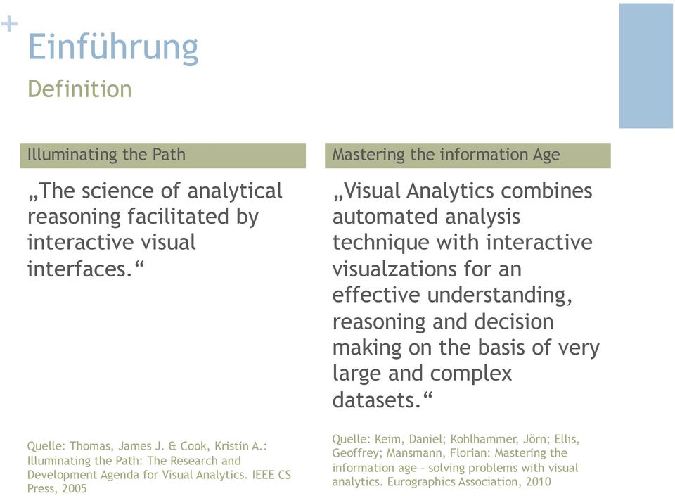 IEEE CS Press, 2005 Mastering the information Age Visual Analytics combines automated analysis technique with interactive visualzations for an effective understanding,