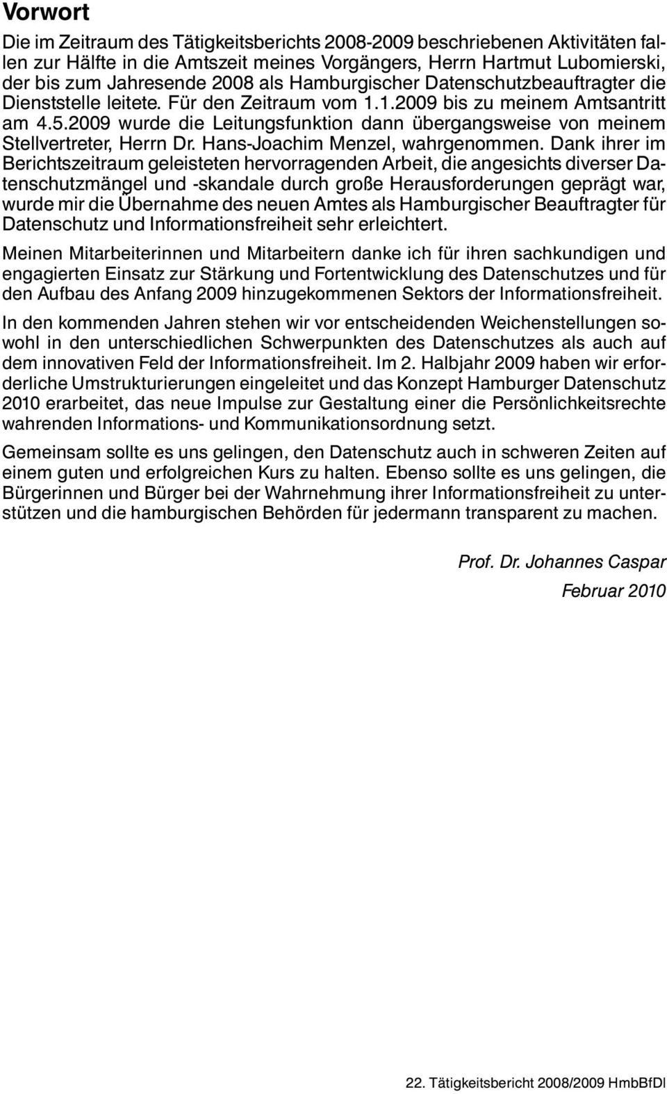 2009 wurde die Leitungsfunktion dann übergangsweise von meinem Stellvertreter, Herrn Dr. Hans-Joachim Menzel, wahrgenommen.