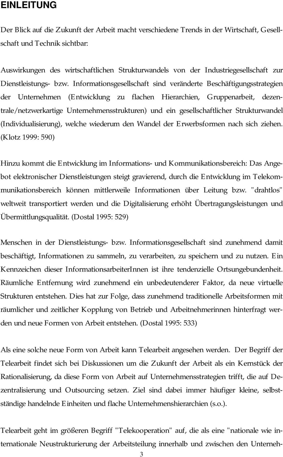 Informationsgesellschaft sind veränderte Beschäftigungsstrategien der Unternehmen (Entwicklung zu flachen Hierarchien, Gruppenarbeit, dezentrale/netzwerkartige Unternehmensstrukturen) und ein