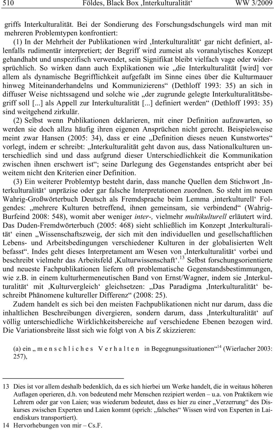 interpretiert; der Begriff wird zumeist als voranalytisches Konzept gehandhabt und unspezifisch verwendet, sein Signifikat bleibt vielfach vage oder widersprüchlich.