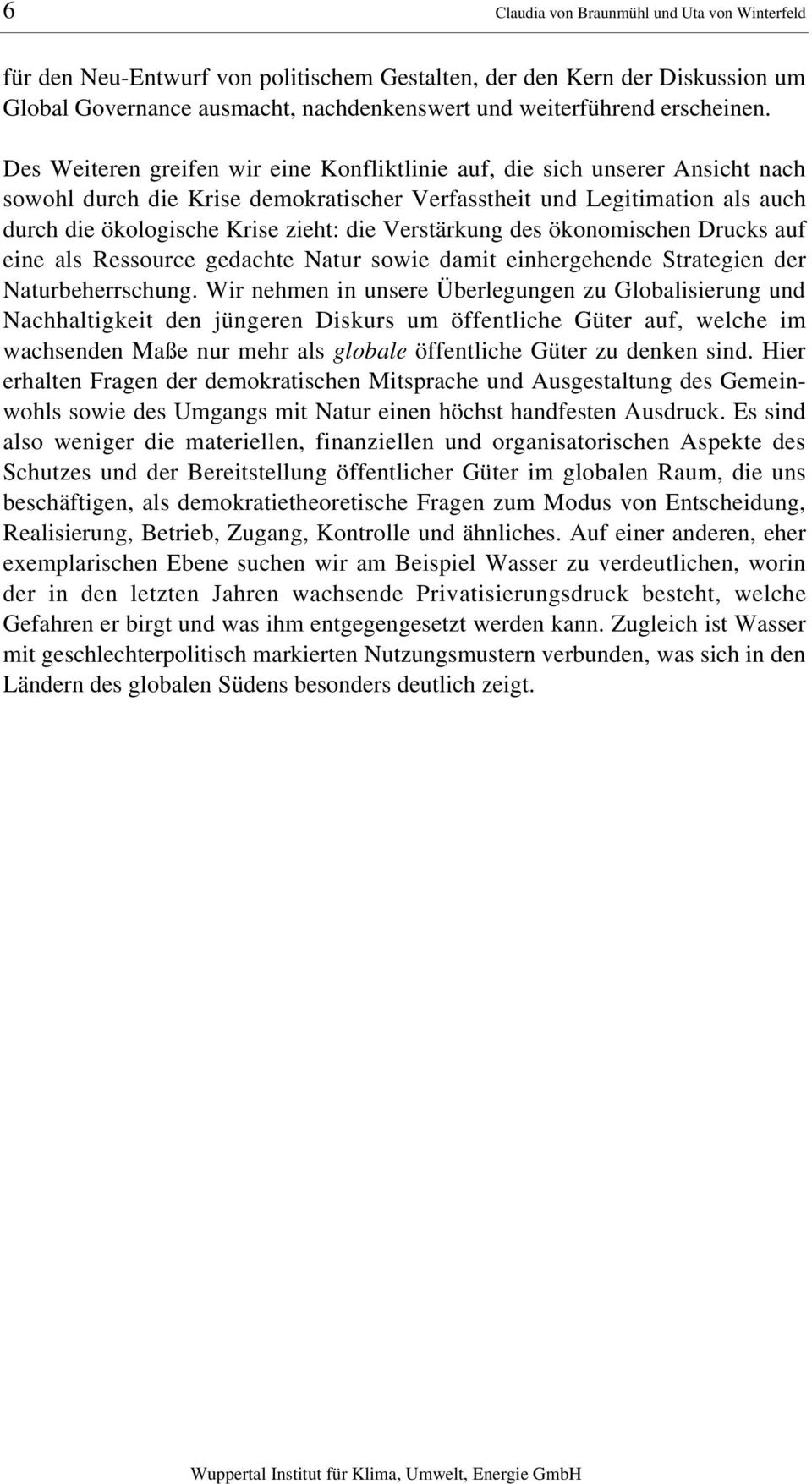 Verstärkung des ökonomischen Drucks auf eine als Ressource gedachte Natur sowie damit einhergehende Strategien der Naturbeherrschung.