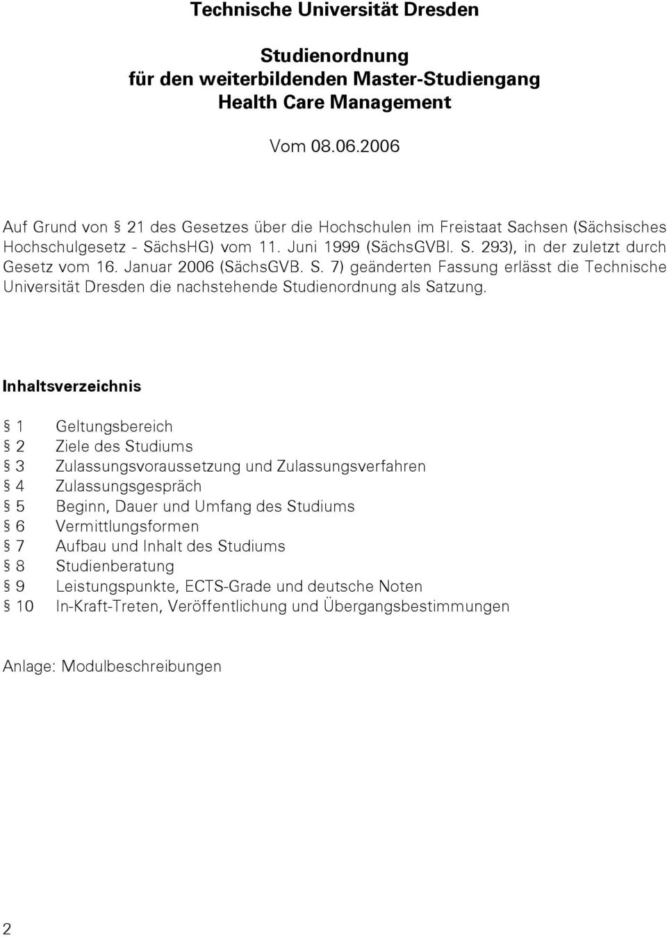 Januar 2006 (SächsGVB. S. 7) geänderten Fassung erlässt die Technische Universität Dresden die nachstehende Studienordnung als Satzung.