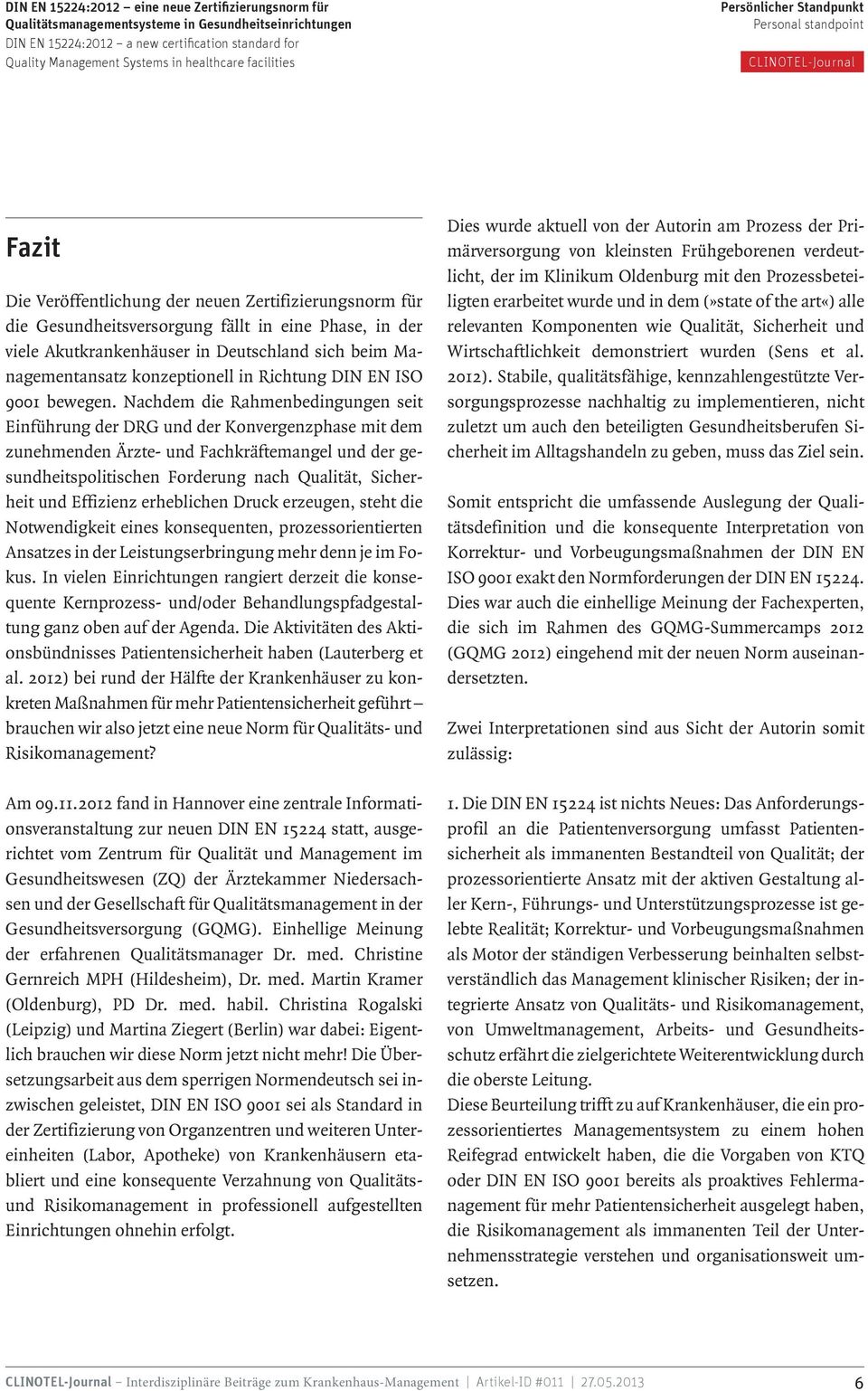 Nachdem die Rahmenbedingungen seit Einführung der DRG und der Konvergenzphase mit dem zunehmenden Ärzte- und Fachkräftemangel und der gesundheitspolitischen Forderung nach Qualität, Sicherheit und