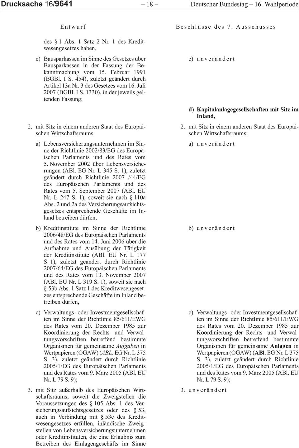 454), zuletzt geändert durch Artikel 13a Nr. 3 des Gesetzes vom 16. Juli 2007 (BGBl. I S. 1330), in der jeweils geltenden Fassung; 2.